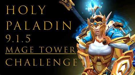 WoW Holy Paladin 9 1 5 Mage Tower Challenge Guide Legion Timewalking