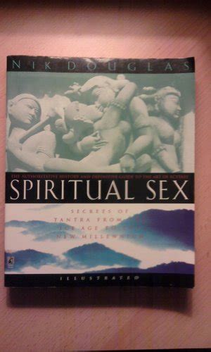 Spiritual Sex The Secrets Of Tantra From The Ice Age To The New