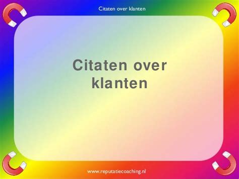 Citaten Over Klanten Quotes En Oneliners Reputatiecoaching Eduard De