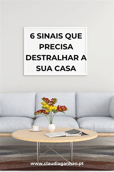 Destralhar A Casa Sinais Que Precisa Destralhar Destralhar Destralhe