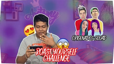 Reaccionando Al ROAST YOURSELF CHALLENGE Oxigenados Squad Antony