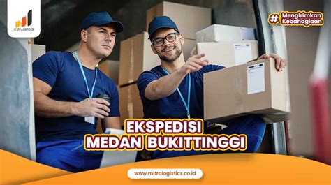 Ekspedisi Medan Bukittinggi Tarif Terjangkau Mitralogistics