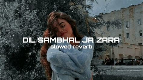 Dil Sambhal Ja Zara Slowed Reverb Arijit Singh Quiet Night