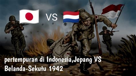 Perang Jepang Vs Belanda Dan Sekutu Di Indonesia Perang Dunia Ii