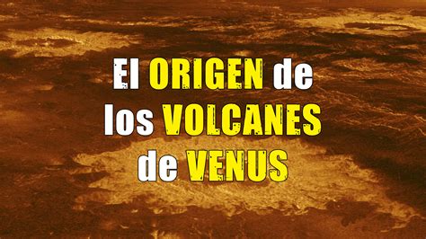 El Origen De Los Volcanes De Venus Y Astrobit Cora E Astrobit Cora