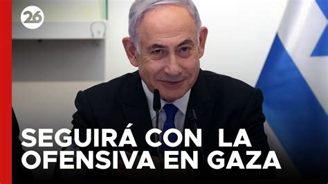 Israel Netanyahu Insiste Con Seguir La Ofensiva En Gaza Youtube