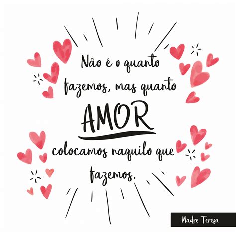 N O Quanto Fazemos Mas Quanto Amor Colocamos Naquilo Que Fazemos