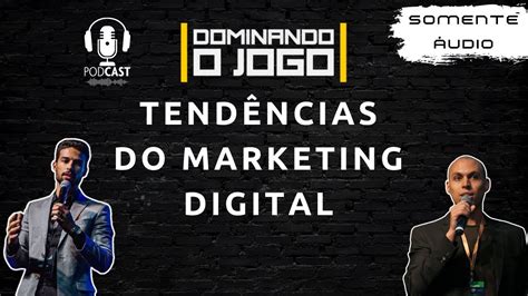 019 Tendências Para O Futuro Do Marketing Digital Podcast