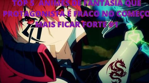 Top Animes Que Protagonista E Fraco Mais Fica Forte Anime