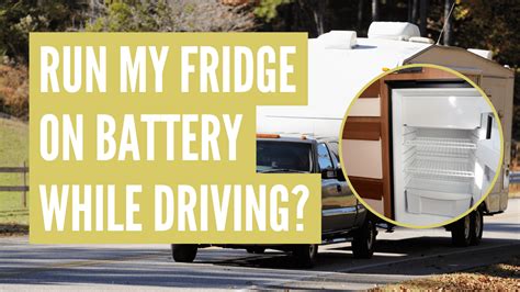 Will An Rv Fridge Run Off Battery While Driving