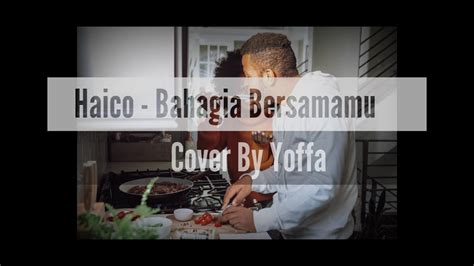 Haico Bahagia Bersamamu Lirik Cover Youtube