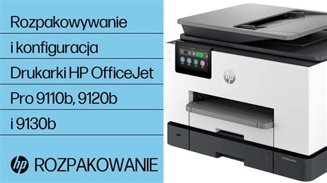 Jak rozpakować i skonfigurować HP OfficeJet Pro z serii 9110b 9120b i