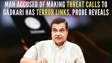 Man Accused Of Threat Calls To Nitin Gadkari Has Terror Links