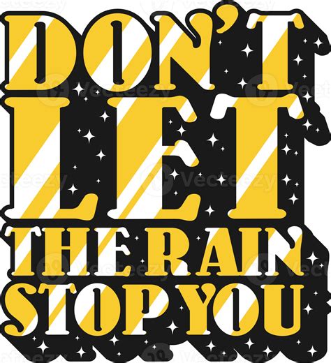 Dont Let The Rain Stop You Motivation Typography Quote Design