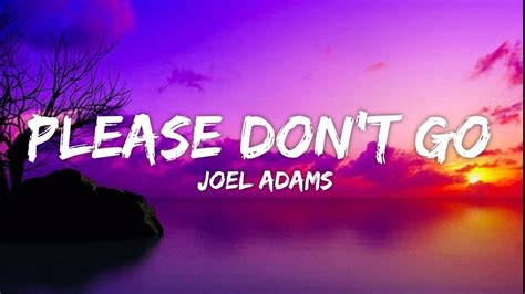 Joel Adams Please Dont Go Lyrics Youtube