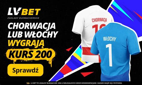 Chorwacja Włochy kurs 200 00 od LV BET na mecz Euro 2024