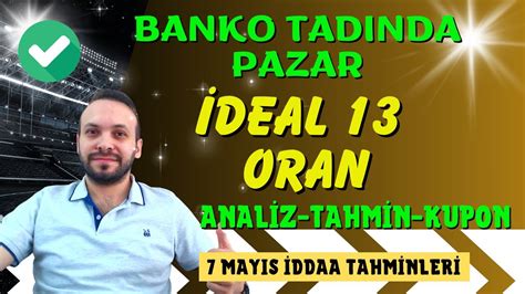 BANKO TADINDA 7 Mayıs Pazar İddaa Tahminleri YouTube