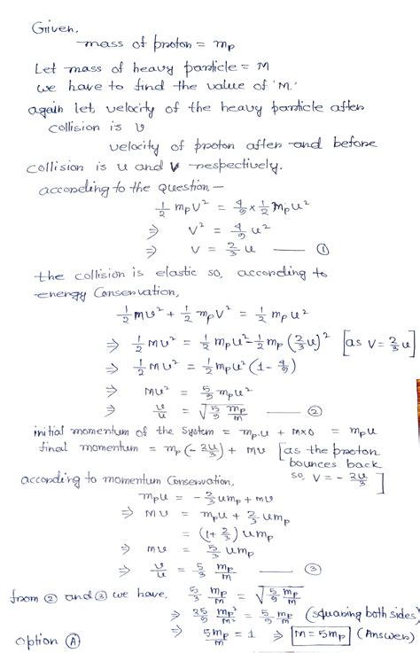 A Proton Of Mass Mp Collides With A Heavy Particle After Collision Proton Bunches Back With 4