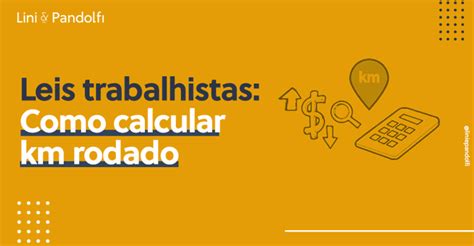 Leis Trabalhistas Como Calcular Km Rodado Lini Pandolfi