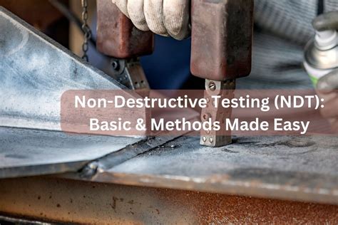 Non Destructive Testing Ndt Basic And Methods Made Easy