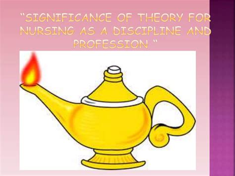 Chapter 2 Significance Of Nursing Theory As A Discipline And Profession Ppt