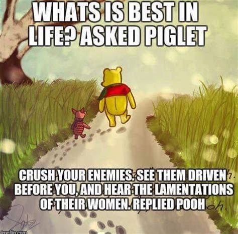 What Is Best In Life Winnie The Pooh Memes Winnie The Pooh Pooh