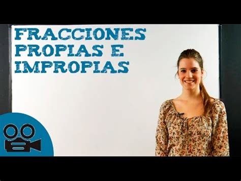 Fracciones propias o impropias con vídeo y ejercicios resueltos