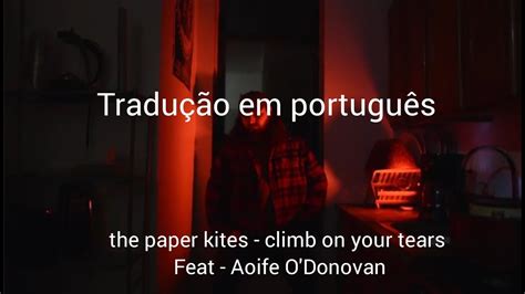 The Paper Kites Climb On Your Tears Tradu O Em Portugu S Feat