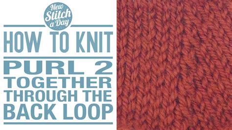 How To Knit The Purl Two Together Through The Back Loop Decrease