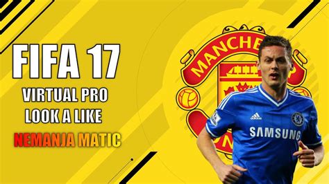 FIFA 17 VIRTUAL PRO LOOK A LIKE NEMANJA MATIC YouTube