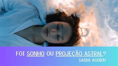 Minutos de Encanto Foi sonho ou projeção astral Saiba agora