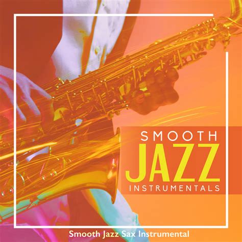 Smooth Jazz Instrumentals Album By Smooth Jazz Sax Instrumental Spotify