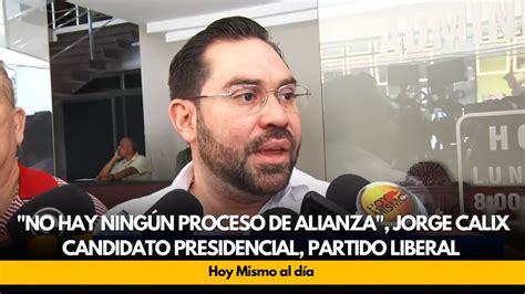 No Hay Ningún Proceso De Alianza Jorge Calix Candidato Presidencial Partido Liberal Youtube