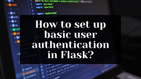 How To Set Up Basic User Authentication In A Flask App