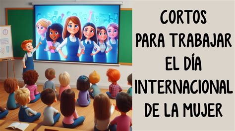 Cortometrajes para trabajar el Día Internacional de la Mujer 8 de