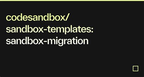 Codesandbox Sandbox Templates Sandbox Migration Codesandbox