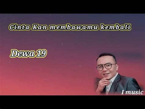 Dewa 19 Cinta Kan Membawamu Kembali Lirik YouTube