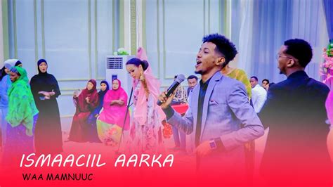 ISMAACIIL AARKA 2022 WAA MAMNUUC OFFICIAL MUSIC VIDEO YouTube