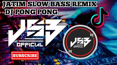 Dj Pong Pong Slow Full Bass Jatim Slow Bass Remix Viral Terbaru 2020