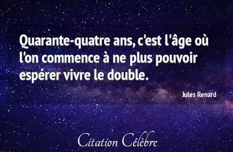 Citation Jules Renard Vivre Quarante Quatre Ans C Est L Ge O L On