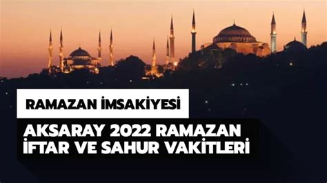 Aksaray Iftar Ve Sahur Vakitleri 2022 Ramazan Imsakiyesi Aksaray Imsak