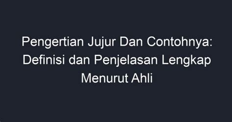 Pengertian Jujur Dan Contohnya Definisi Dan Penjelasan Lengkap Menurut