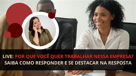 Por Que Voc Quer Trabalhar Nessa Empresa Como Responder Youtube