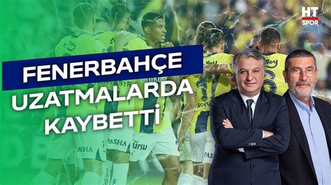 Fenerbah E Uzatmalarda Kaybetti Ht Spor G Ndem Youtube