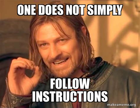 One does not simply Follow instructiOns - One Does Not Simply | Make a Meme