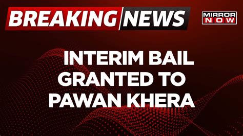 Breaking News Congress Leader Pawan Khera Granted Interim Bail By Supreme Court Over Top News