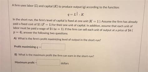 Solved A Firm Uses Labor L And Capital K To Produce Chegg