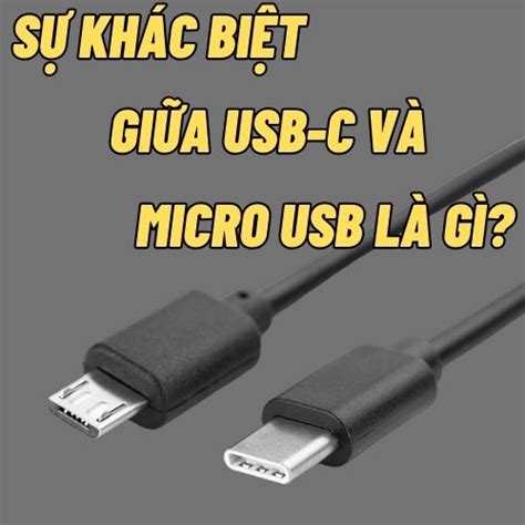 Sự Khác Biệt Giữa Usb C Và Micro Usb Là Gì So Sánh 2 Loại Cổng Sạc Này