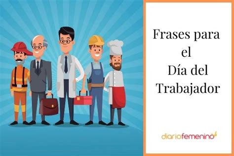 Día del Trabajador 41 frases de trabajo inspiradoras y muy motivadoras