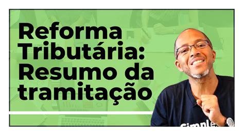 Reforma Tributária Resumo Da Tramitação Youtube